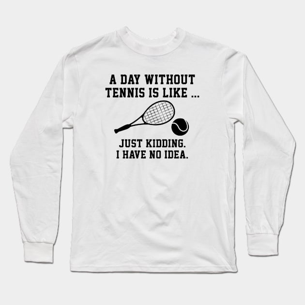 A Day Without Tennis Long Sleeve T-Shirt by AmazingVision